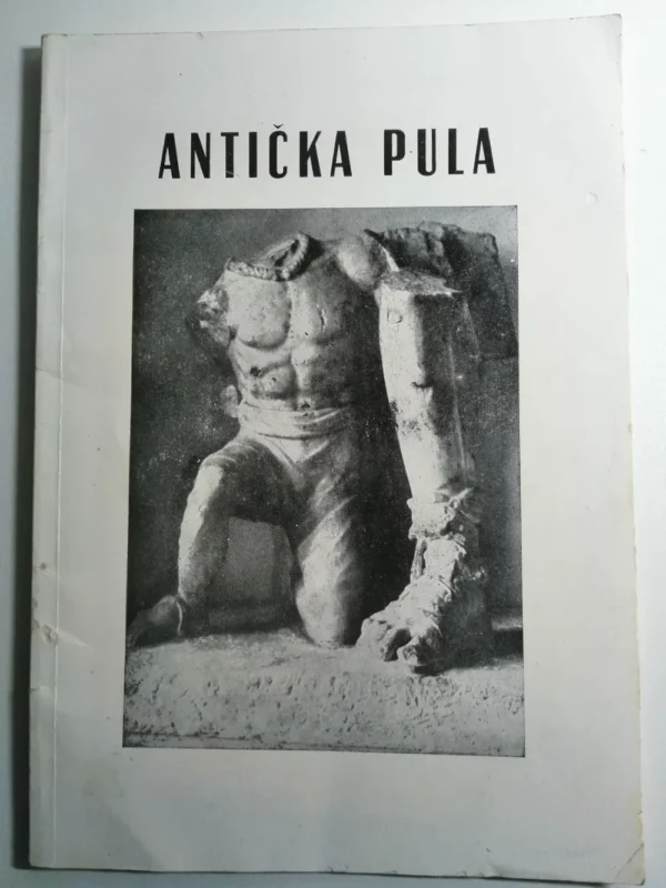 Antička Pula - Štefan Mlakar: Kulturno-povijesni spomenici Istre