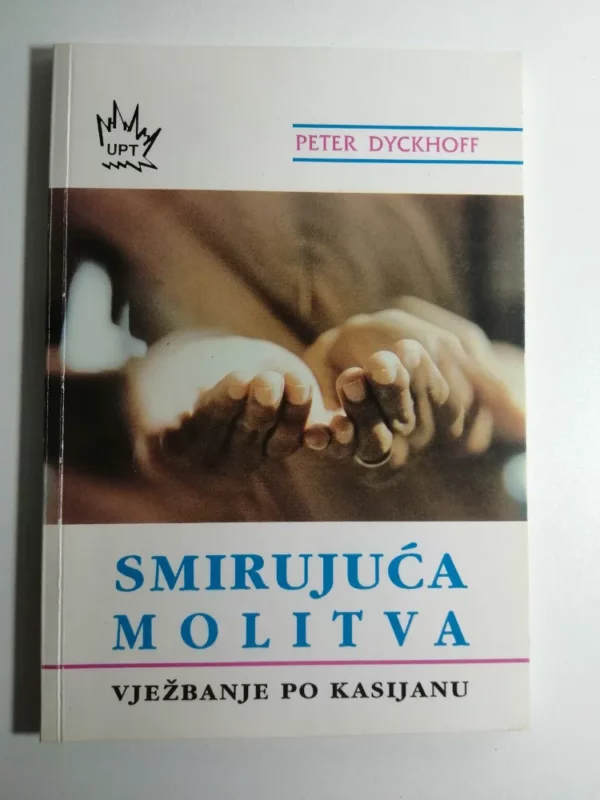 knjiga Peter Dyckhoff - Smirujuća molitva vježbanje po Kasijanu