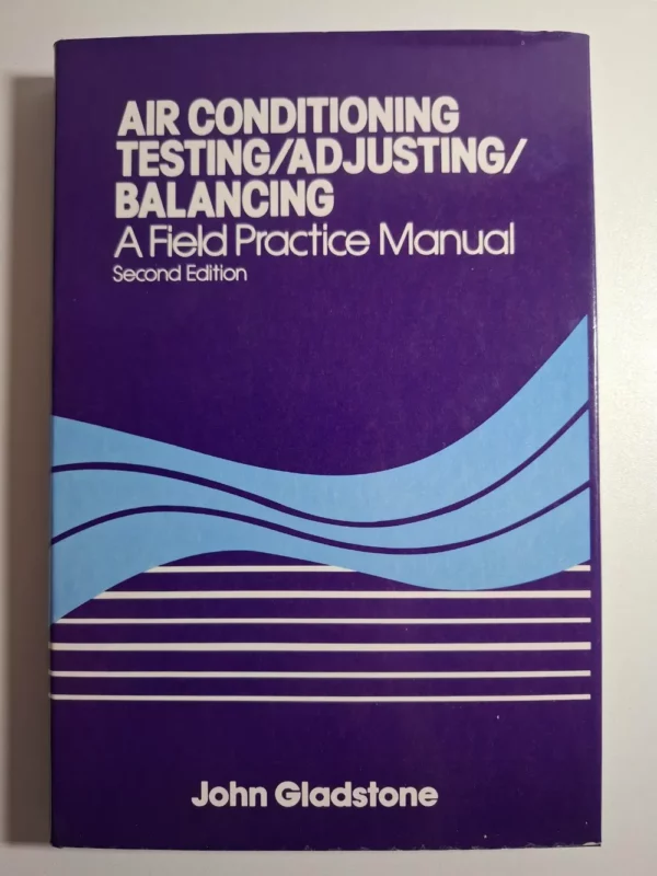 Air conditioning testing/adjusting/balancing - a field practice manual , John Gladstone knjiga