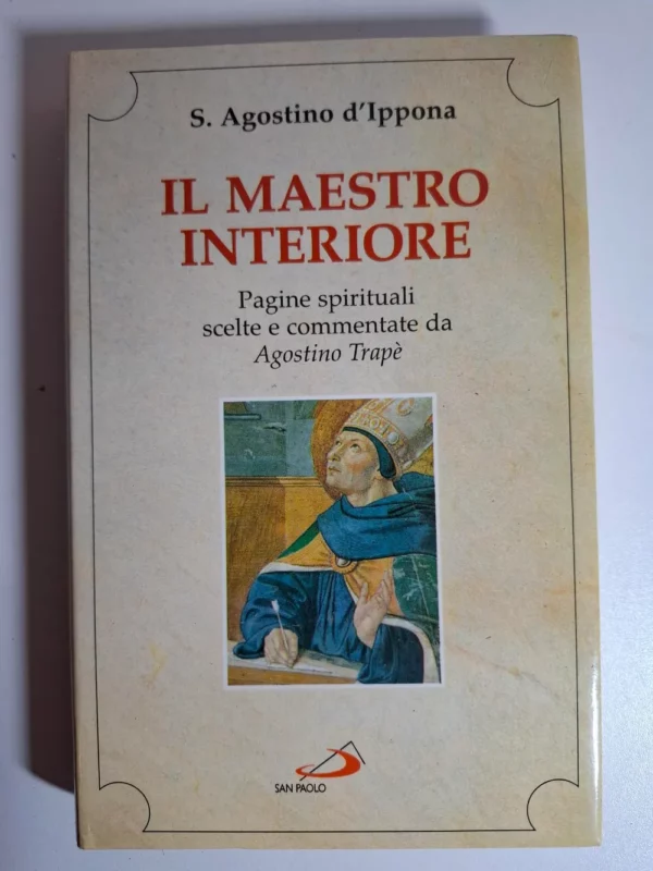 S.Agostino d'Ippona - Il maestro interiore , Pagine Spirituali scelte e commentate da Agostino Trape
