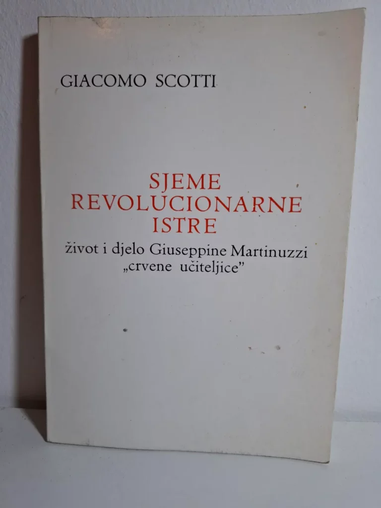 knjiga Giacomo Scotti - Sjeme revolucionarne Istre, život i djelo Giuseppine Martinuzzi "crvene učiteljice"