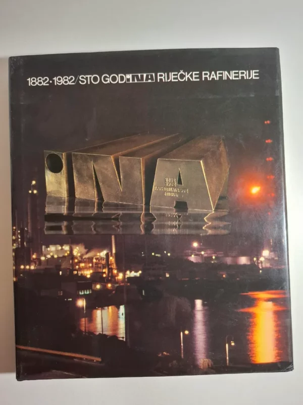 1882-1982 Sto godina riječke rafinerije dr Marijan Kolombo - Rafinerija nafte Rijeka