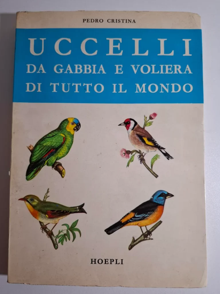 Pedro Cristina - Uccelli da gabbia e voliera di tutto il mondo Hoepli
