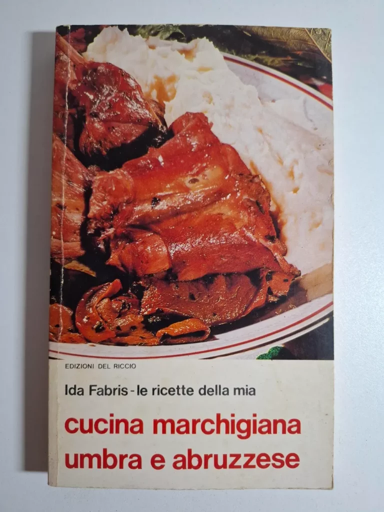 Le ricette della mia cucina marchigiana umbra e abruzzese - Ida Fabris