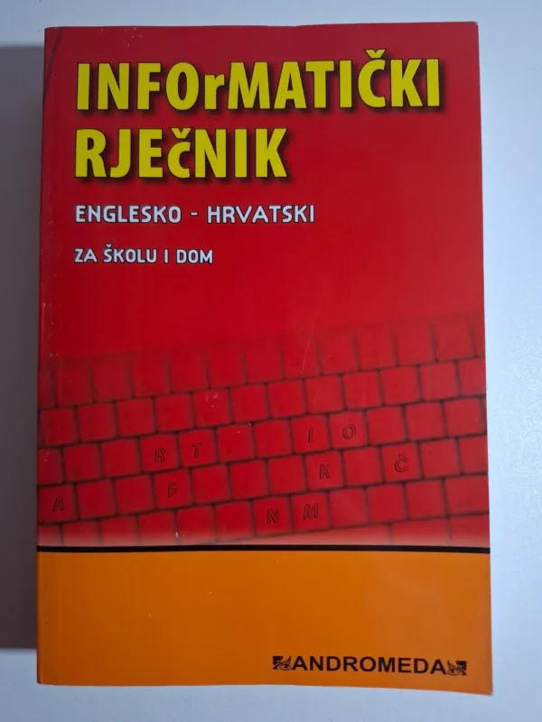 Informatički rječnik englesko - hrvatski za školu i dom , naklada Andromeda