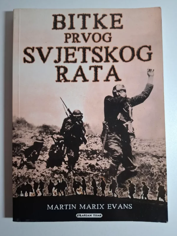knjiga Bitke prvog svjetskog rata - Martin Marix Evans Marjan Tisak