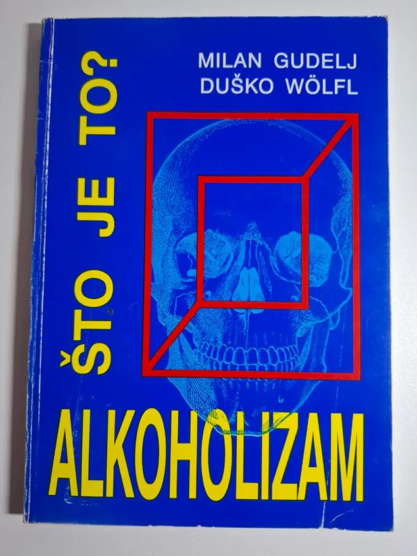 knjiga Alkoholizam što je to? : kako pomoći obiteljima koje pate zbog alkoholizma / Milan Gudelj , Duško Wolfl