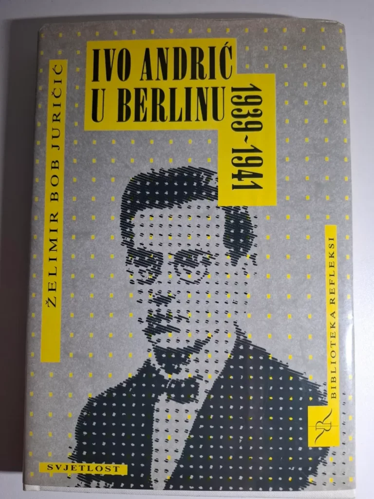 Ivo Andrić u Berlinu 1939-1941 (Biblioteka "Refleksi") Želimir Juričić
