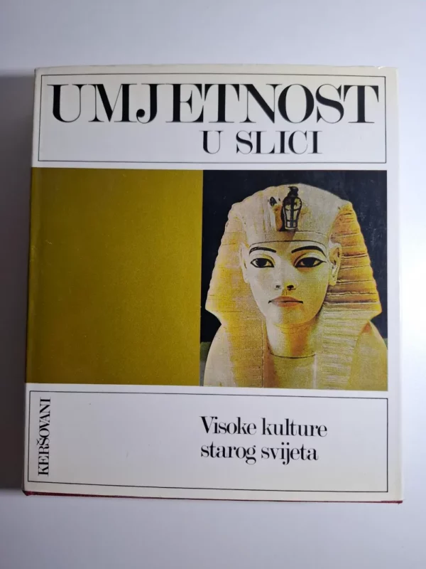 Umjetnost u slici - Visoke kulture starog svijeta , Wolfhart Westendorf, Carel J. Du Ry