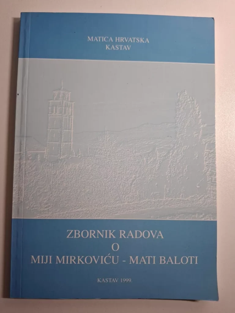 Zbornik radova o Miji Mirkoviću - Mati Baloti , Matica hrvatska Kastav