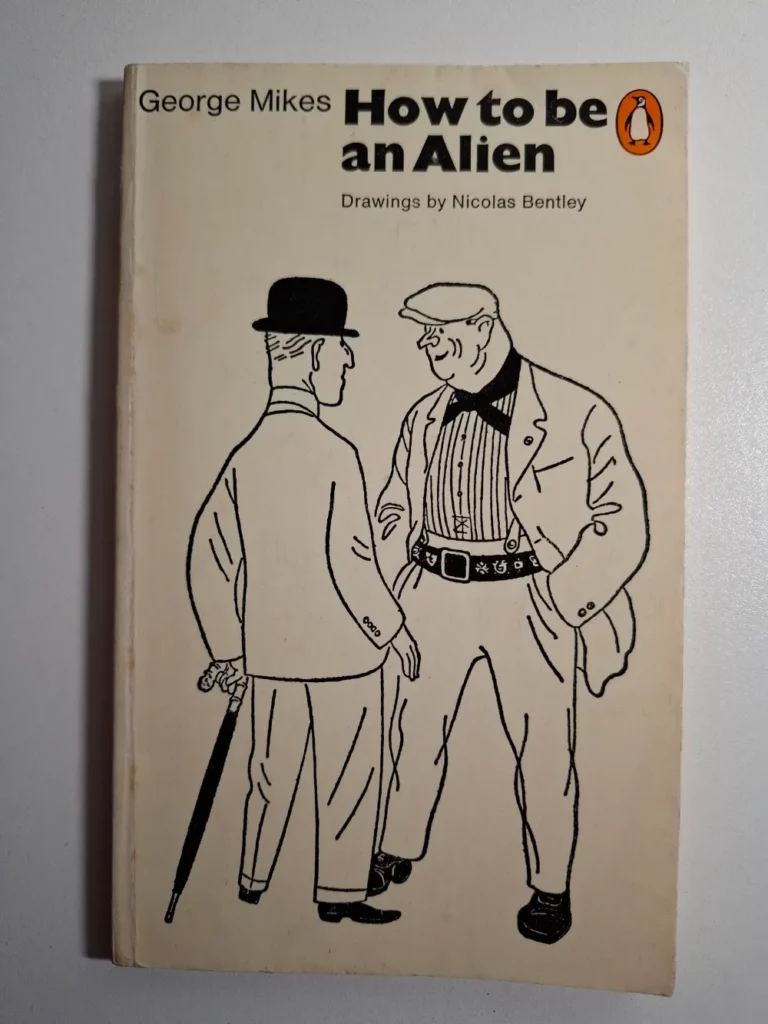 How to Be an Alien: A Handbook for Beginners and Advanced Pupils - George Mikes