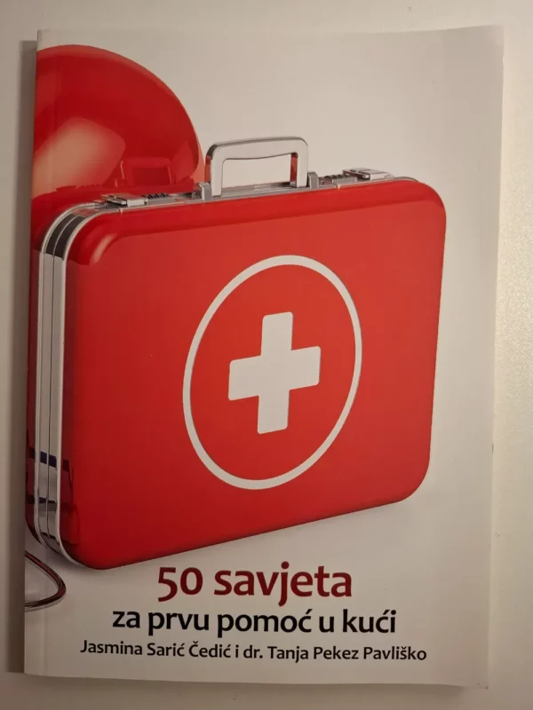 50 savjeta za prvu pomoć u kući / Jasmina Sarić Čedić, Tanja Pekez Pavliško