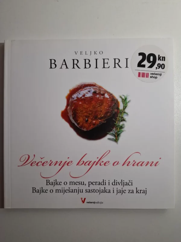 Veljko Barbieri - Večernje bajke o hrani Bajke o mesu,peradi i divljači Bajke o miješanju sastojaka i jaje za kraj Večernji edicija