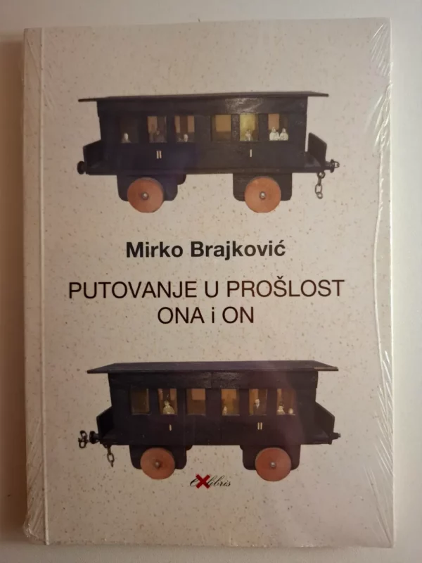 Putovanje u prošlost : ona i on / Mirko Brajković