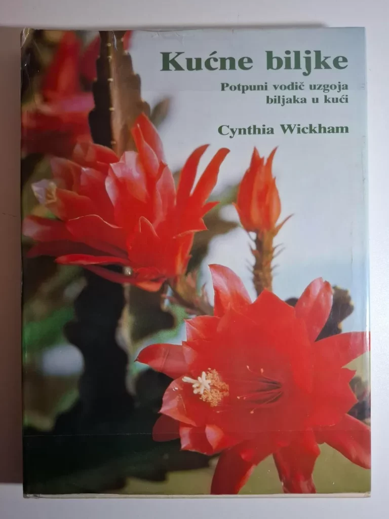 Cynthia Wickham - Kućne biljke - Potpuni vodič uzgoja biljaka u kući
