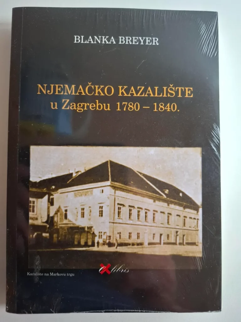 Njemačko kazalište u Zagrebu : 1780-1840. : s posebnim osvrtom na dramski repertoar / Blanka Breyer