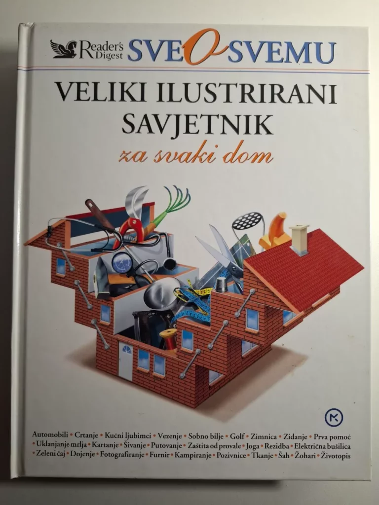 Reader's Digest Sve o svemu- veliki ilustrirani savjetnik za svaki dom - Ivanka Borovac