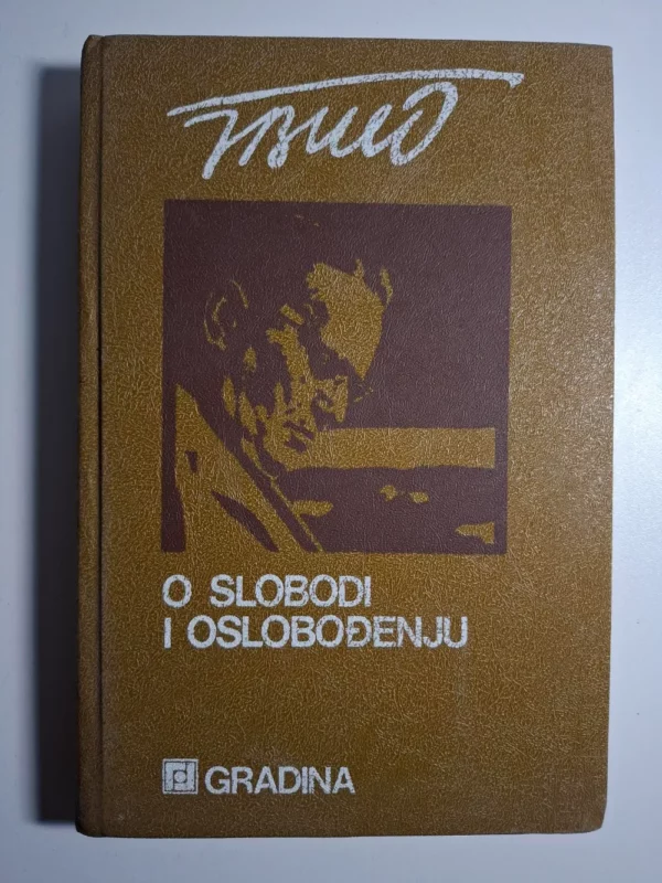 O slobodi i oslobođenju / Tito ; (uredio Nedjeljko Bogdanović) Gradina