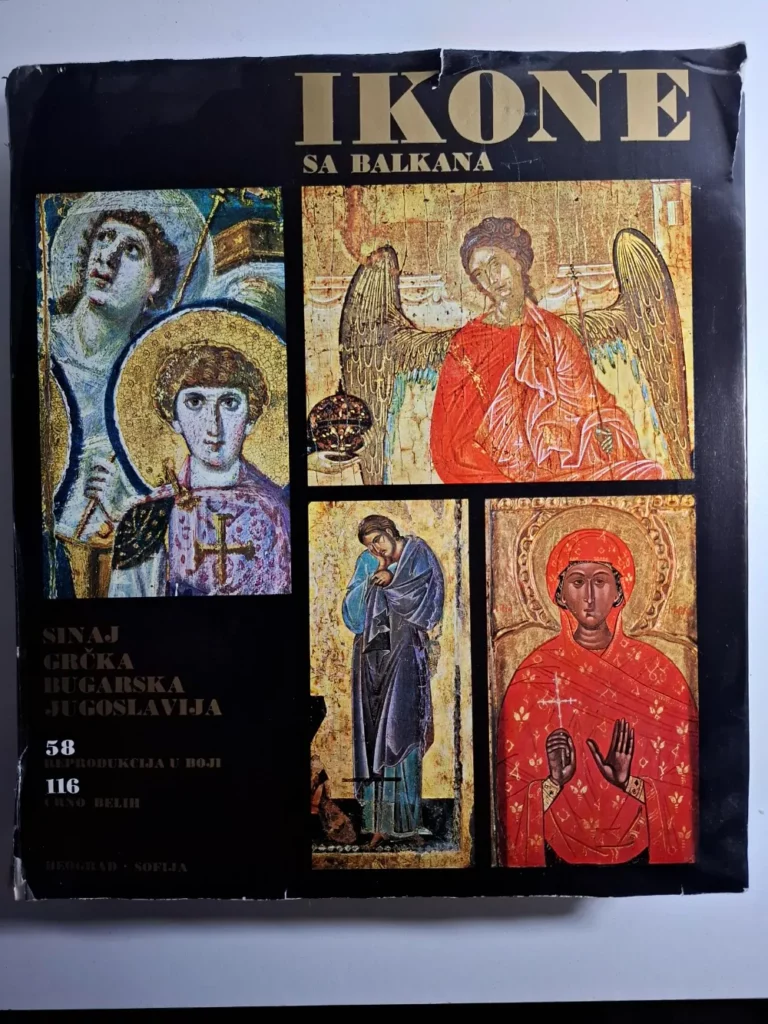 Ikone sa Balkana - Sinaj, Grčka, Bugarska, Jugoslavija : Kurt Weitzmann, Manolis Chatzidakis, Krsto Miatev, Svetozar Radojičić