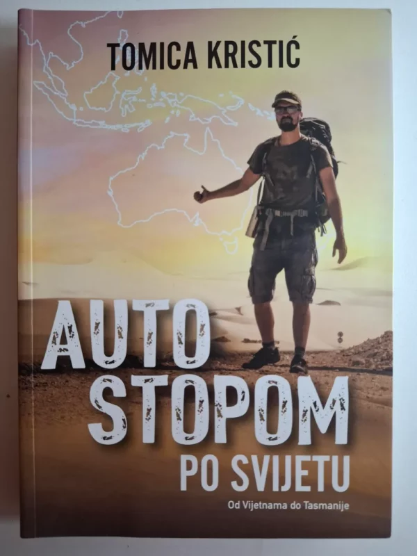 Autostopom po svijetu - Od Vijetnama do Tasmanije - Tomica Kristić