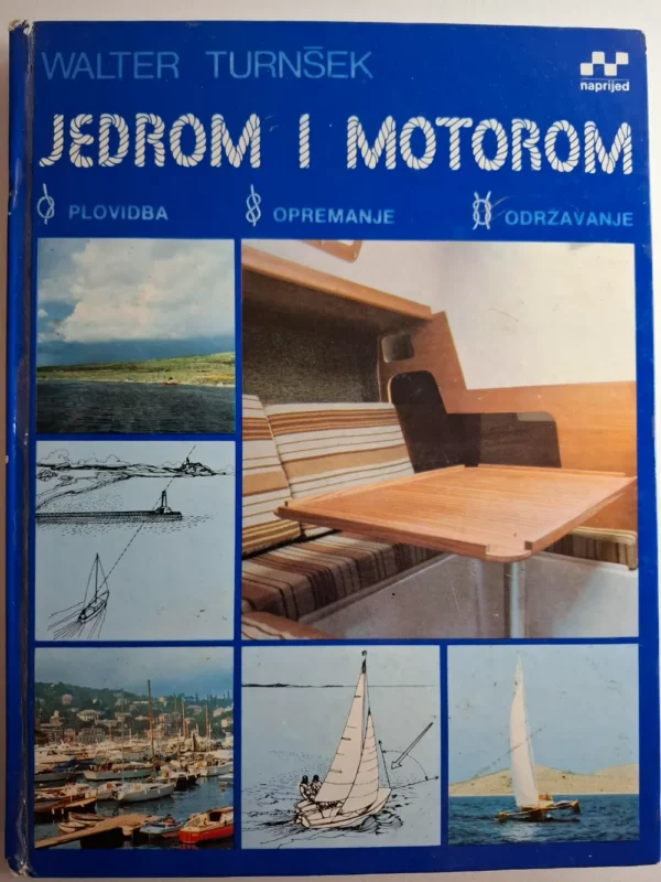 Jedrom i motorom , plovidba opremanje održavanje / Walter Turnšek
