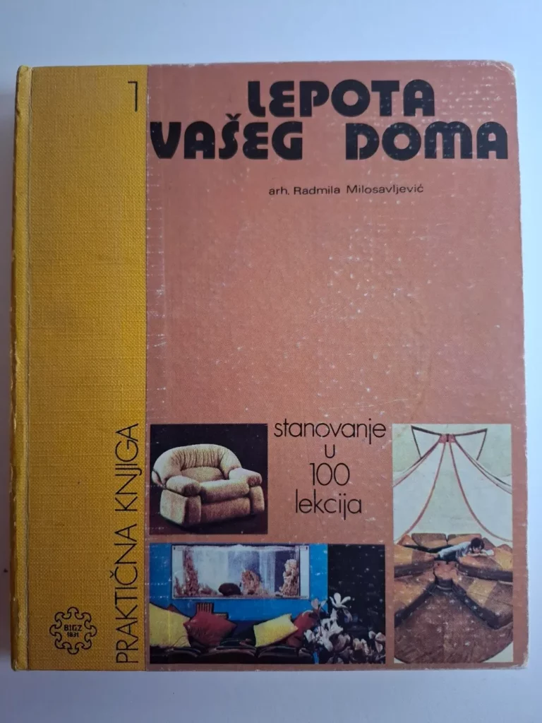 Praktična knjiga : Lepota vašeg doma Radmila Milosavljavić - stanovanje u 100 lekcija BIGZ