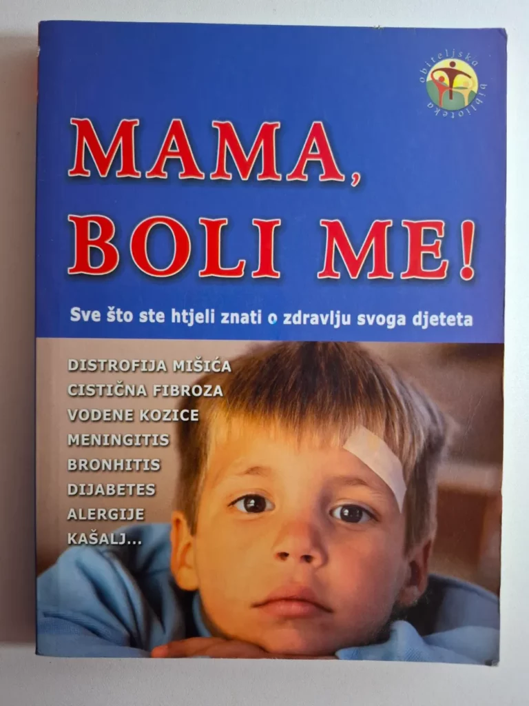 Mama, boli me! - Sve što ste htjeli znati o zdravlju svog dijeteta (Dušević & Kršovnik)