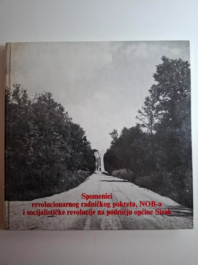 Spomenici revolucionarnog radničkog pokreta, NOB-a i socijalističke revolucije na području općine Sisak - Ivica Šustić