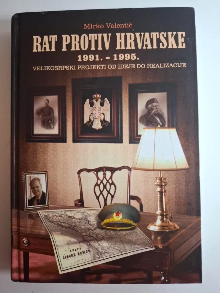 Mirko Valentić : Rat protiv Hrvatske 1991-1995 velikosrpski projekti od ideje do realizacije