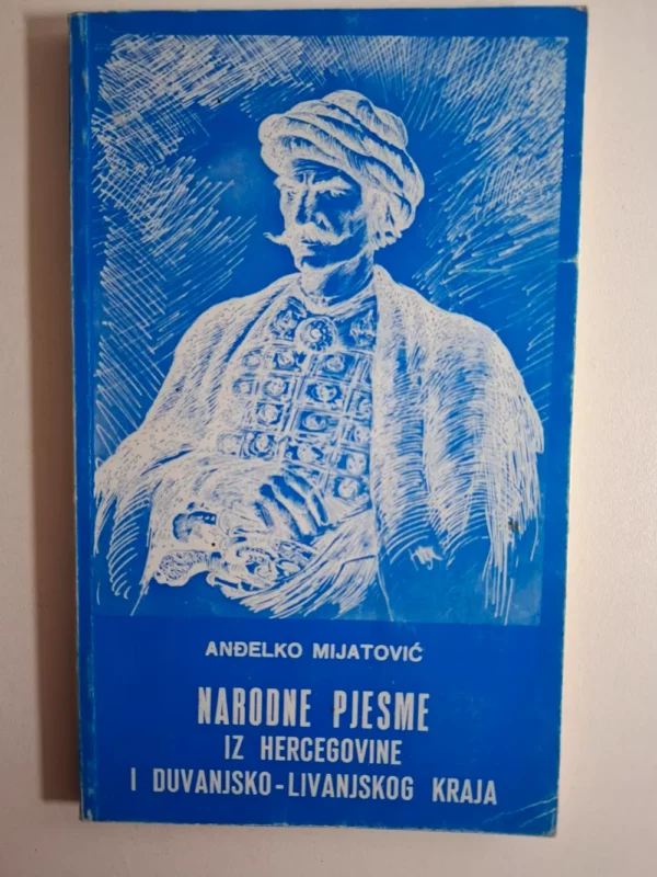 Narodne pjesme iz Hercegovine i duvanjsko-livanjskog kraja Anđelko Mijatović
