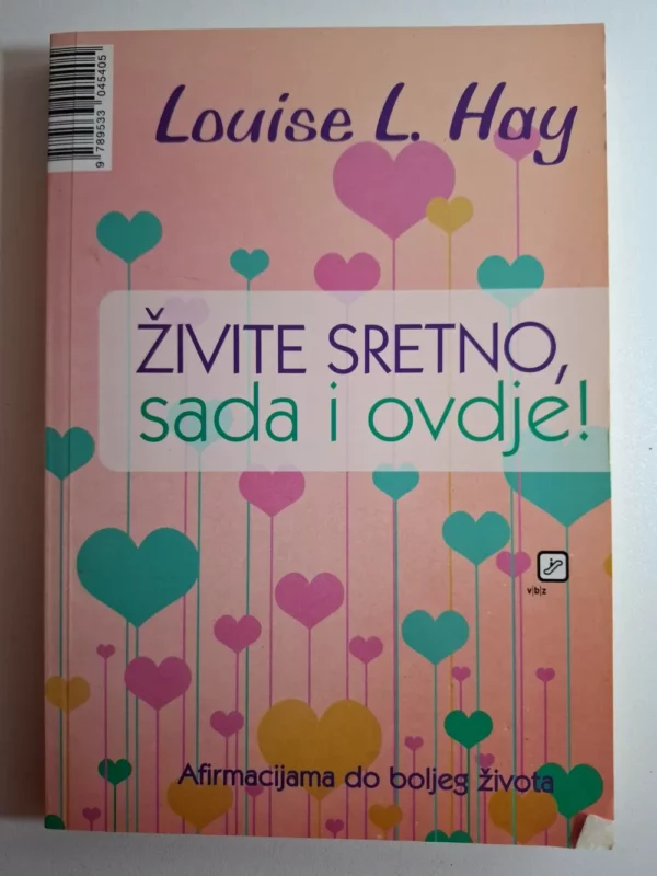 Louis L. Hay - Živite sretno, sada i ovdje