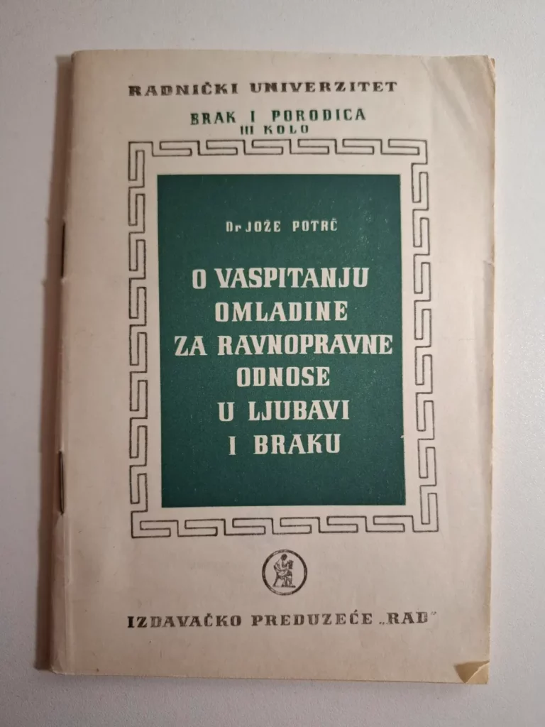 Jože Potrč - O vaspitanju omladine za ravnopravne odnose u ljubavi i braku, Radnički univerzitet Brak i porodica - izdavač Rad