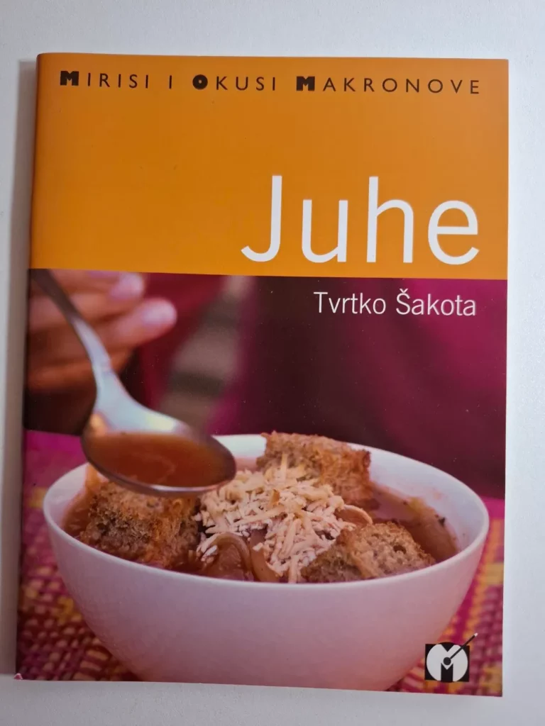 Mirisi i okusi Makronove : Juhe , Tvrtko Šakota