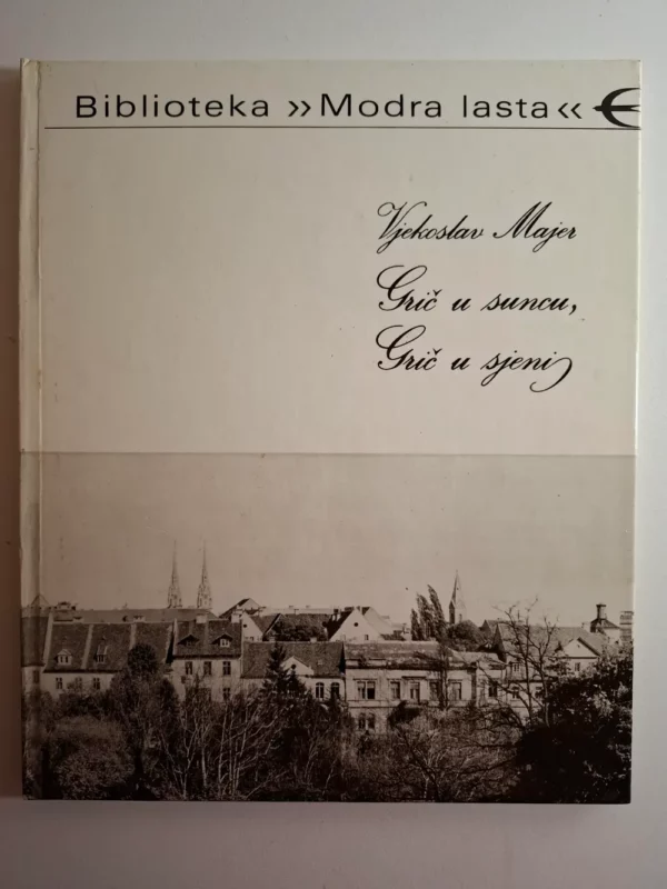 Grič u suncu, Grič u sjeni / Vjekoslav Majer ; fotografije Josip Vranić