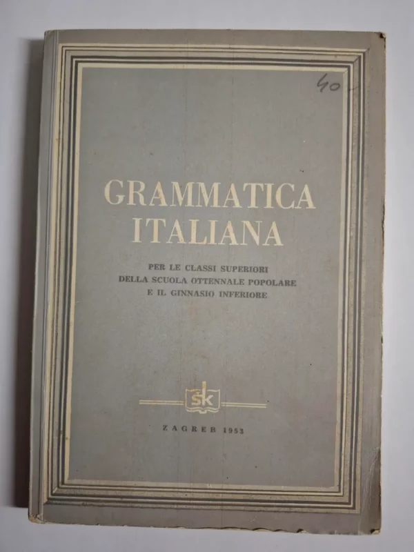 Grammatica Italiana per le classi superiori della scuola ottennale popolare e il ginnasio inferiore 1953 Školska Knjiga : Talijanska gramatika za više razrede pučke osmogodišnje škole i niže gimnazije, Josip Jernej
