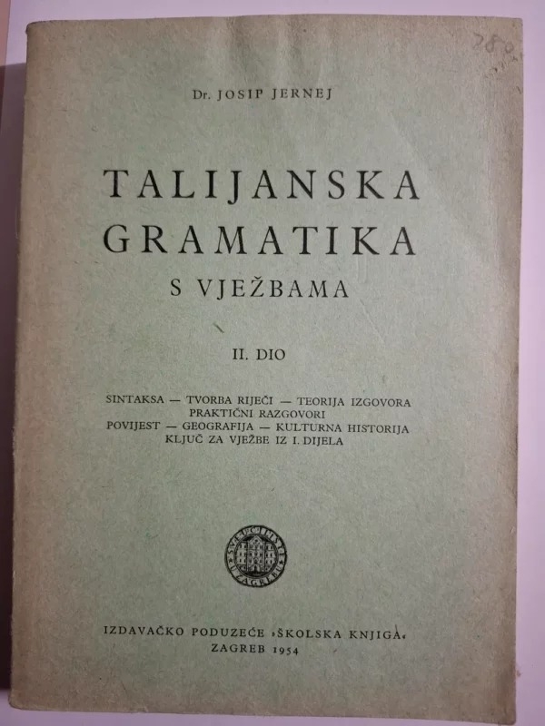 Dr. Josip Jernej - Talijanska gramatika s vježbama II dio: sintaksa,tvorba riječi,teorija izgovora,praktični razgovori