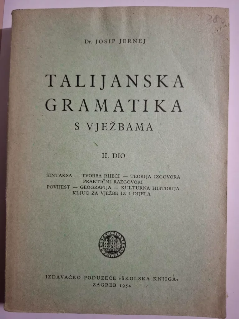 Dr. Josip Jernej - Talijanska gramatika s vježbama II dio: sintaksa,tvorba riječi,teorija izgovora,praktični razgovori