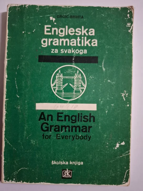 Engleska gramatika za svakoga; An English Grammar for Everybody - Berislav Grgić, Jolanda Brihta
