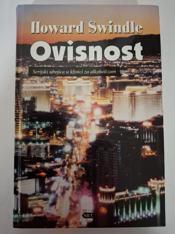 Ovisnost : serijski ubojica u klinici za alkoholizam / Howard Swindle