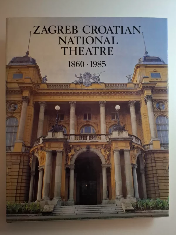 Zagreb Croatian national theatre 1860-1985, Hrvatsko narodno kazalište u Zagrebu - monografija