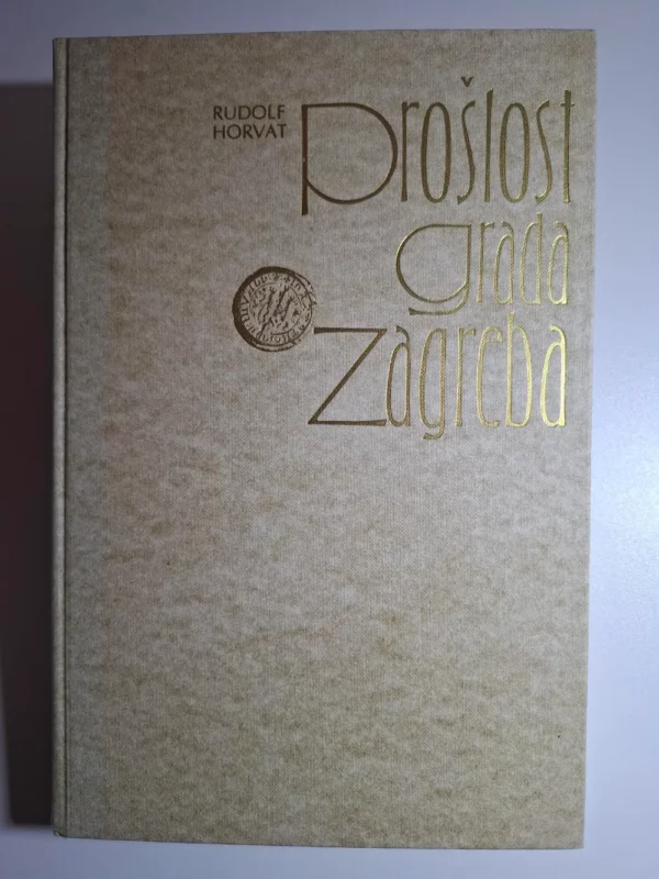 Rudolf Horvat - Prošlost grada Zagreba