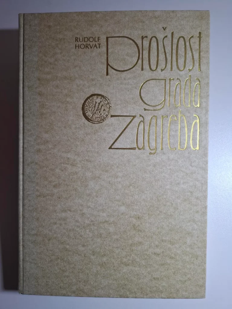 Rudolf Horvat - Prošlost grada Zagreba