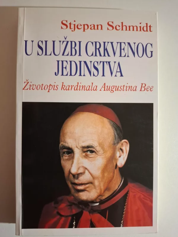 Stjepan Schmidt - U službi crkvenog jedinstva , životopis kardinala Augustina Bee