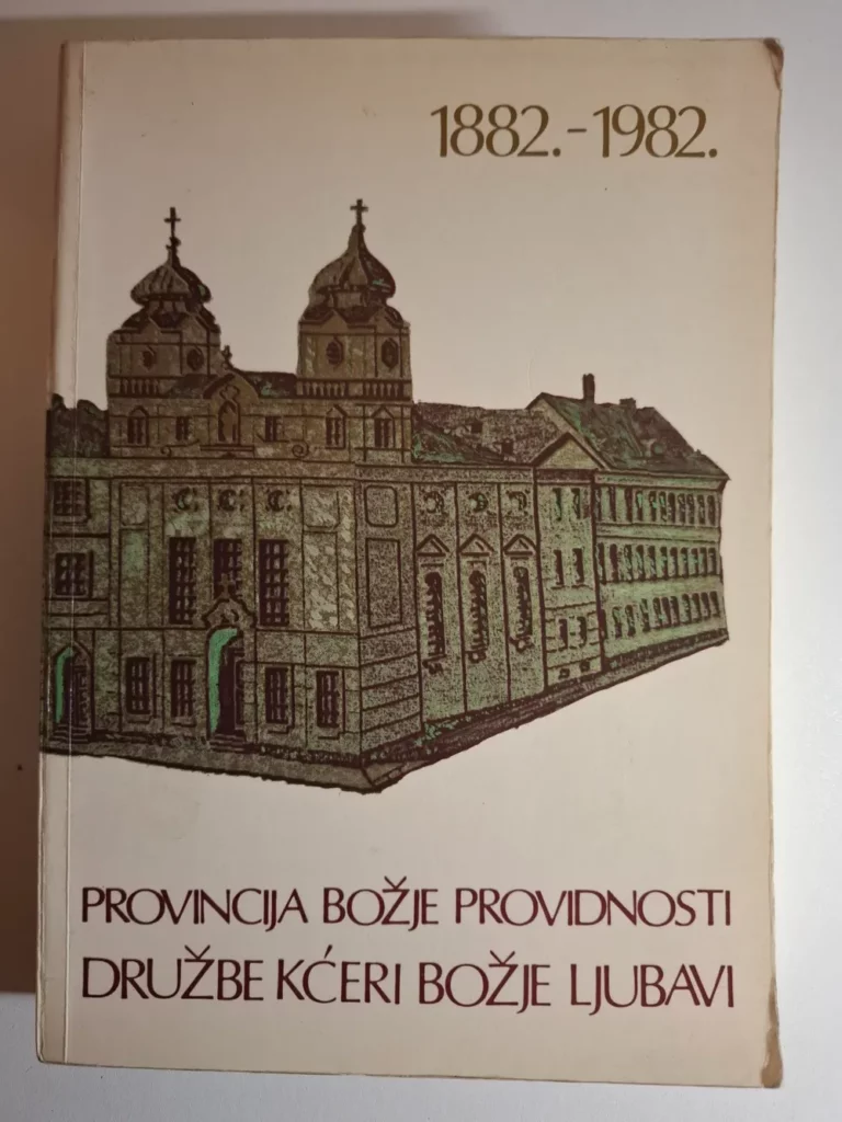 Provincija Božje Providnosti Družbe kćeri Božje ljubavi : 1882-1982. / Alojzija Caratan, Božena Mutić