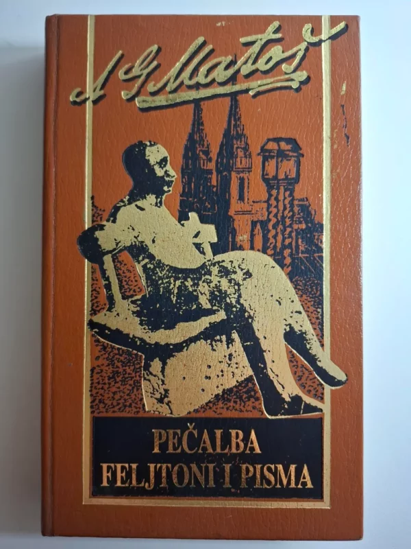 Antun Gustav Matoš - Pečalba feljtoni i pisma (Izabrana djela)