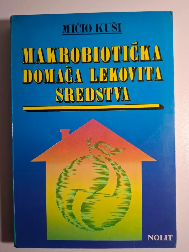 Mičio Kuši Makrobiotička domaća lekovita sredstva , ljekovita sredstva i makrobiotika Nolit