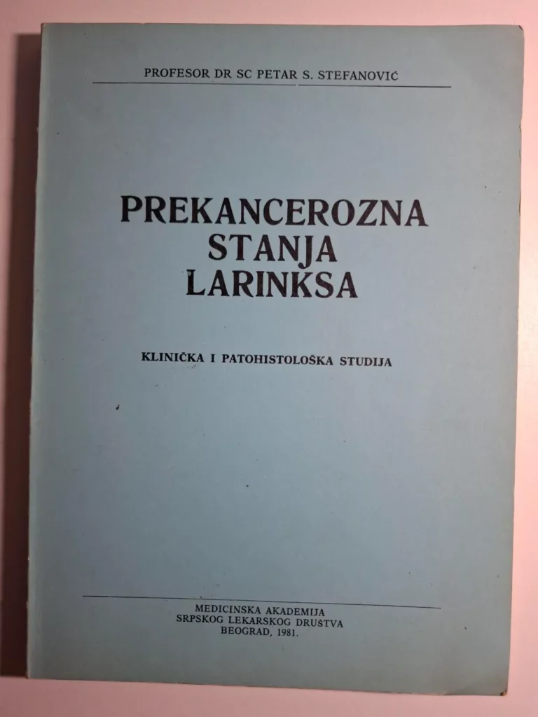 Prekancerozna stanja larinksa - klinička i patohistološka studija , Petar Stefanović ; Medicinska akademija srpskog lekarskog društva Beograd