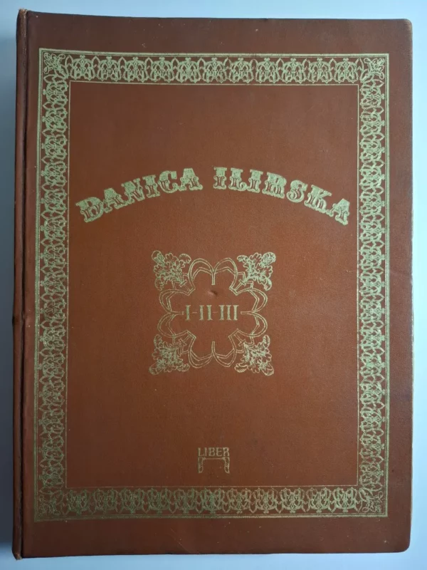 Danica ilirska I - II - III : (1835-1849) / urednik reprint izdanja Ivo Frangeš