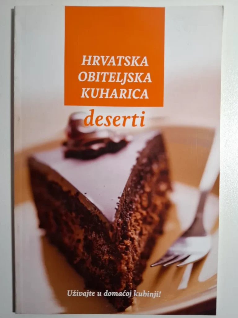 Hrvatska obiteljska kuharica - Deserti , Aleksandra Stella Škec