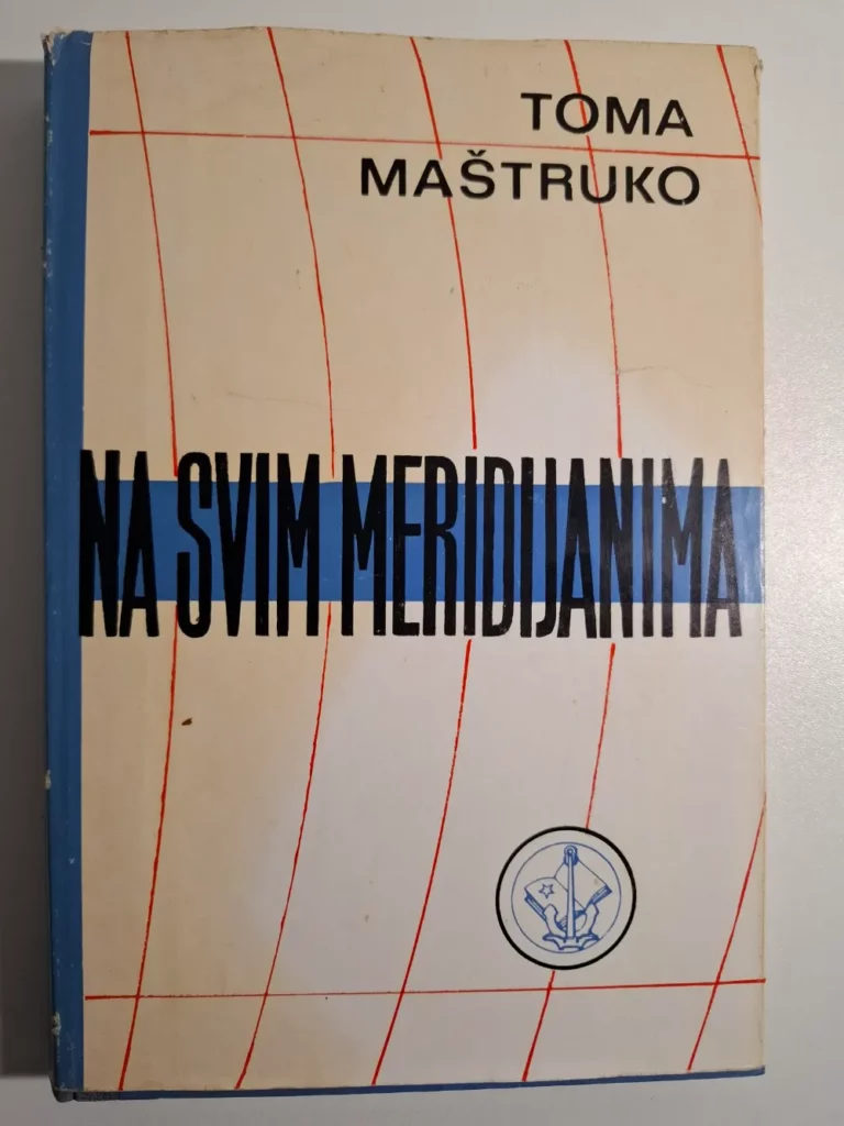 Toma Maštruko - Na svim meridijanima - Revolucionarna borba jugoslavenskih pomoraca izvan domovine 1939.-1945